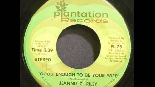 Jeannie C. Riley ~ Good Enough To Be Your Wife