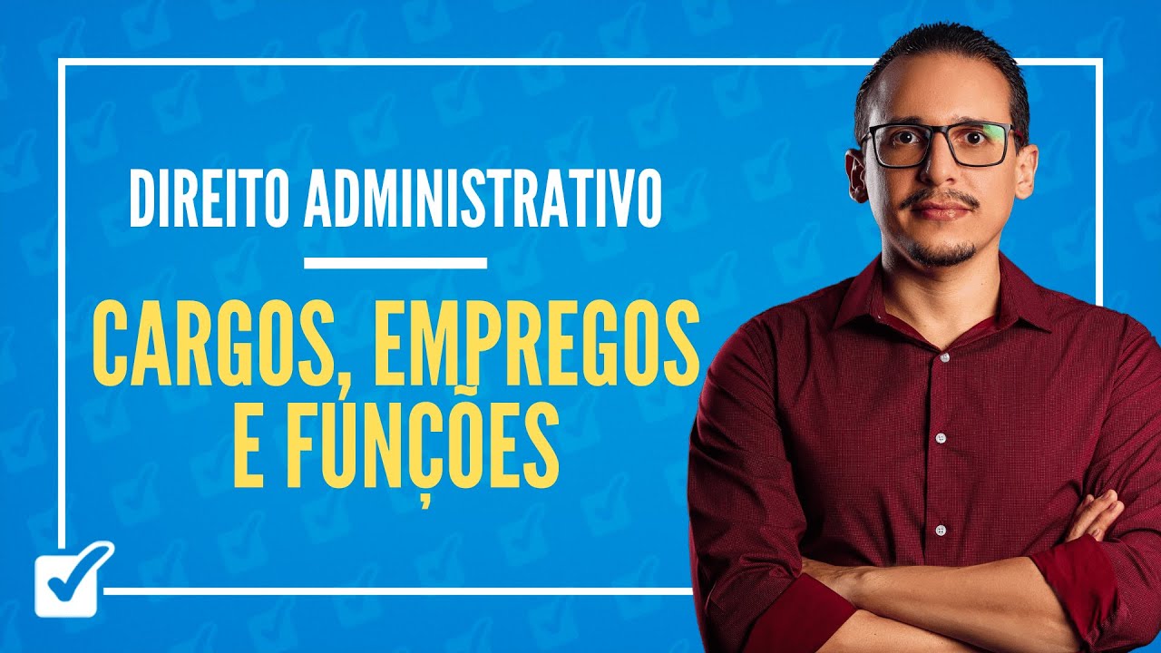 10.03. Aula de Cargos, Empregos e Funções (Direito Administrativo)