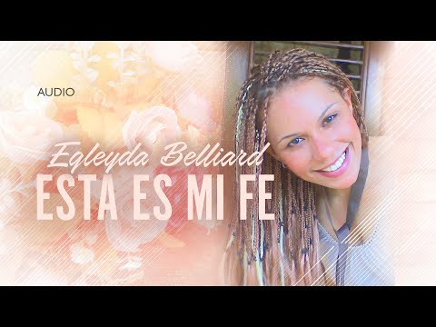 @Egleyda Belliard - Esta Es Mi Fe | Audio