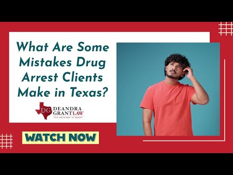 What Are Some Mistakes Drug Arrest Clients Make in Texas? | Learn How to Protect Your Case