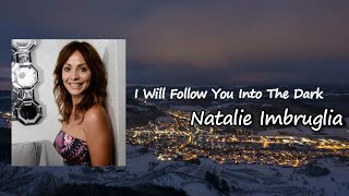 Natalie Imbruglia - I Will Follow You Into The Dark Lyrics