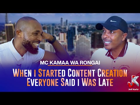 WHEN I STARTED CONTENT CREATION EVERYONE SAID I WAS LATE- MC KAMAA WA RONGAI