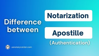 Difference between Notarization and Apostille/Authentication | ANSC | usnotarycenter.com