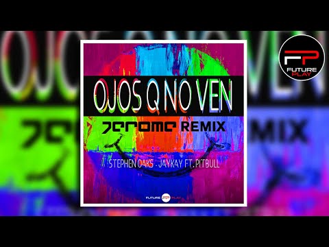 Stephen Oaks, Jaykay Ft. Pitbull - Ojos Q No Ven (Jerome Remix)