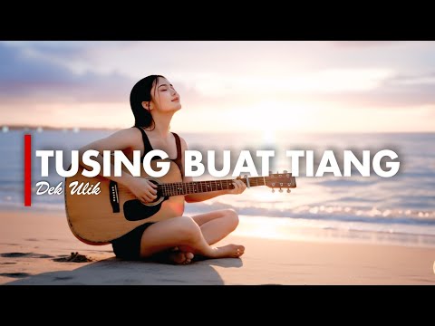 TUSING BUAT TIANG - DEK ULIK [VERSI GEK AI]
