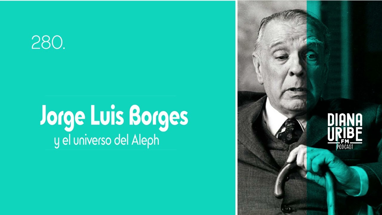 Jorge Luis Borges y el universo del Aleph