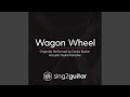 Wagon Wheel Originally Performed By Darius Rucker