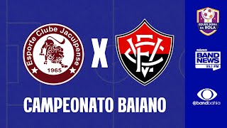 CAMPEONATO BAIANO | JACUIPENSE X VITÓRIA
