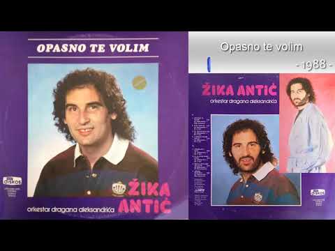 Zika Antic - Opasno te volim - (Audio 1988)