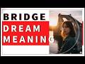 Dream about Bridge: Dream Meaning and Interpretation of Bridge Dreams