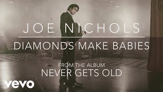 Joe Nichols - Diamonds Make Babies (Official Audio)