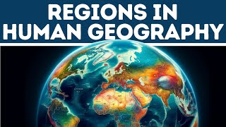 Regions in Human Geography (Explained in 3 Minutes)