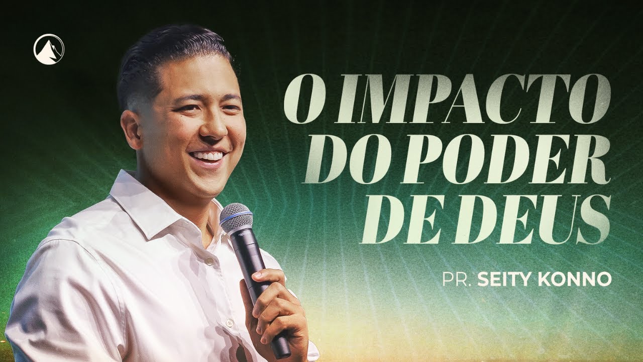O IMPACTO DO PODER DE DEUS // Pr. Seity Konno