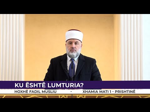 HUTBE | Ku është lumturia? - Fadil Musliu