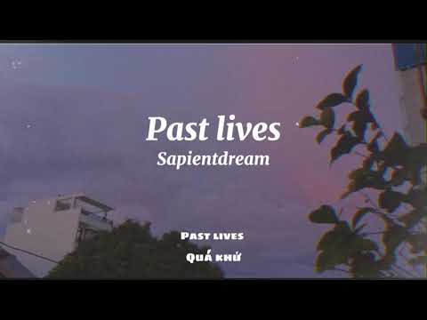 [vietsub + lyrics] Past lives - Sapientdream