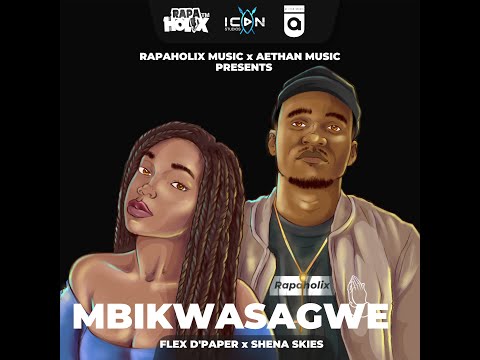 Flex D'Paper - Mbikwasagwe feat. Shena Skies (Produced by Aethan)