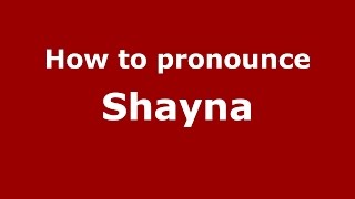 How to pronounce Shayna