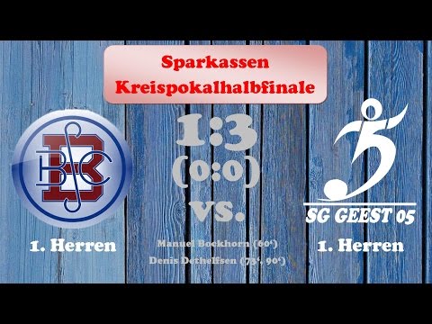 Highlights Sparkassen Kreispokalhalbfinale BSC Brunsbüttel vs. SG Geest 05 - 10.05.2017