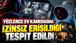 Evdeki kamera 'gizli kamera'ya dönüşebilir!