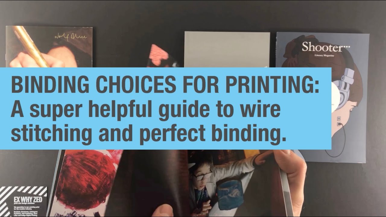 BINDING CHOICES FOR PRINTING: A super helpful guide to wire stitching & perfect binding | Ex Why Zed