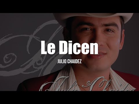 Julio Chaidez - Le Dicen (Letra/Lyrics)