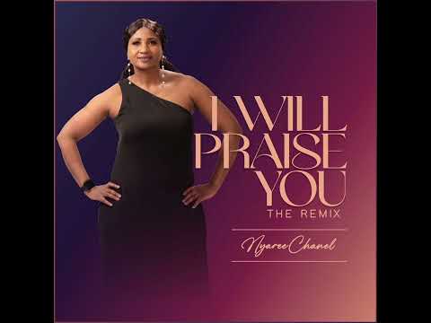 Nyaree Chanel - I Will Praise You (Remix)