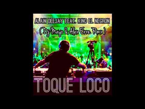 Alain Deejay feat. Kino El Negron - TOQUE LOCO (Dj Mayo & Alex Erre. rmx)