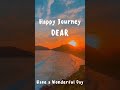 Happy Journey Dear Whatsapp Status Short Status