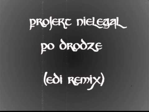 Projekt Nielegal - Po drodze (Edi Remix)
