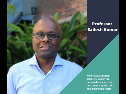 Professor Sailesh Kumar: My life as a clinician scientist – Improving neonatal and maternal outcomes in Australia and around the world (2022)
