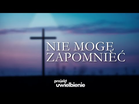projekt uwielbienie - Nie mogę zapomnieć (sł. i muz. Damian Kryński)