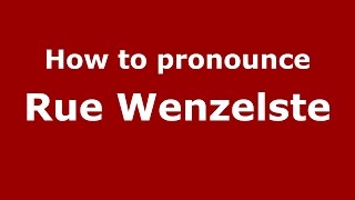 How to pronounce Rue Wenzelste