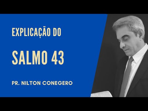 ESTUDO DO SALMO 43 - Pregação Pr. Nilton Conegero