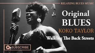 🎵 Koko Taylor - Walking The Back Streets [Relaxing Blues Music 2023]