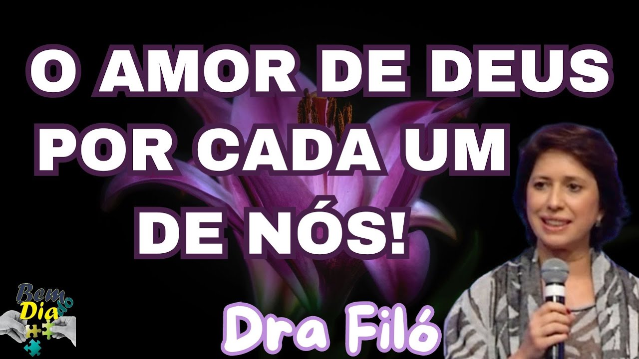 O AMOR DE DEUS, por cada um de nós! - Dra Filó