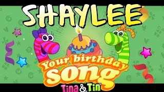 Tina&Tin Happy Birthday SHAYLEE 🤹🏻 🙌 👏 (Personalized Songs For Kids) 🎊 🎉 🎈