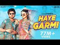 Haye Garmi Official Video Khushi Baliyan Dev Chouhan Raj Mawar New Haryanvi Dj Song 2024