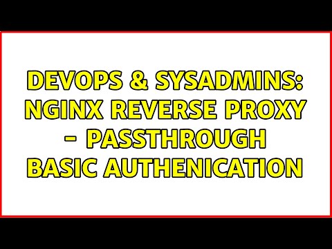 Devops Sysadmins Nginx Reverse Proxy Passthrough Basic Authenication 2 Solutions
