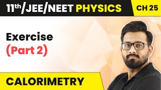 Calorimetry - Exercise (Part 2)  | Class 11 Physics Chapter 25 JEE/NEET