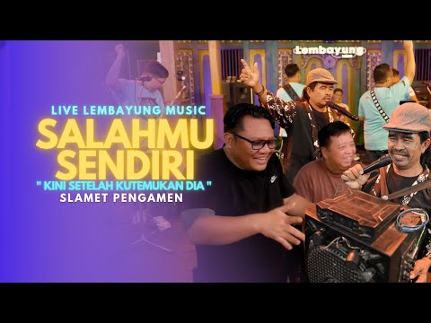 Slamet Pengamen - Salahmu Sendiri ( live Lembayung Music )