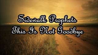 Sidewalk Prophets - This Is Not Goodbye (Lyrics)