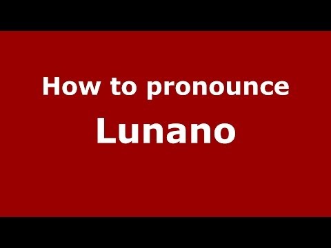 How to pronounce Lunano (Italian/Italy) - PronounceNames.com