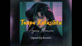Download lagu Tanpa Kekasihku - Agnes Monica (Speed Up   Reverb) mp3