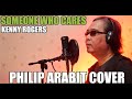 KENNY ROGERS-SOMEONE WHO CARES-PHILIP ARABIT [COVER]