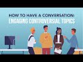 How to Have a Conversation: Engaging Controversial Topics