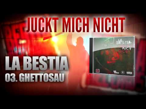 JUCKT MICH NICHT - 03 - LA BESTIA - GHETTOSAU