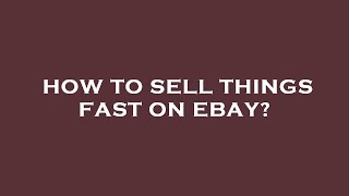 How to sell things fast on ebay?