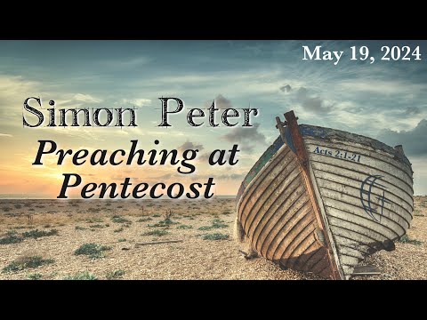 Preaching at Pentecost 05-19-2024 Simon Peter Week 6