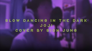 SLOW DANCING IN THE DARK - Cover by Sion (Joji)