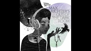 Max Richter - Beginning and Ending (Out of the Dark Room)
